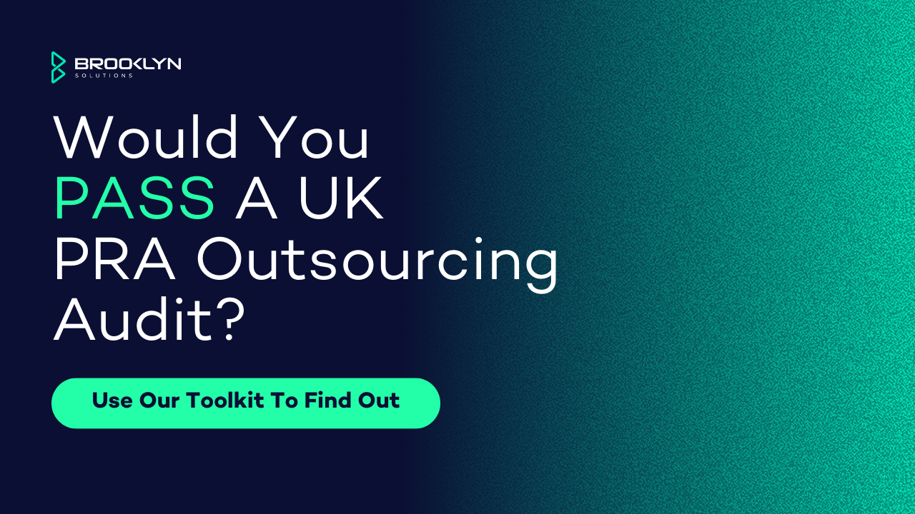 Would Your PASS The UK PRA Outsourcing Audit? Brooklyn Solutions